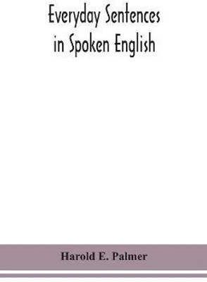 Everyday sentences in spoken English, in phonetic transcription with intonation marks (For the use of Foreign Students)(English, Paperback, E Palmer Harold)