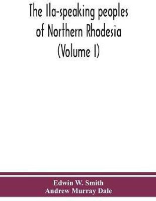 The Ila-speaking peoples of Northern Rhodesia (Volume I)(English, Paperback, W Smith Edwin)