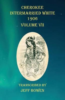 Cherokee Intermarried White 1906 Volume VII(English, Paperback, unknown)