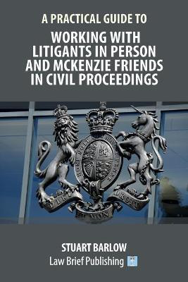 A Practical Guide to Working With Litigants in Person and McKenzie Friends in Civil Proceedings(English, Paperback, Barlow Stuart)
