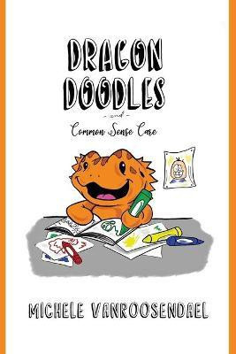 Dragon Doodles and Common Sense Care(English, Paperback, Vanroosendael Michele)
