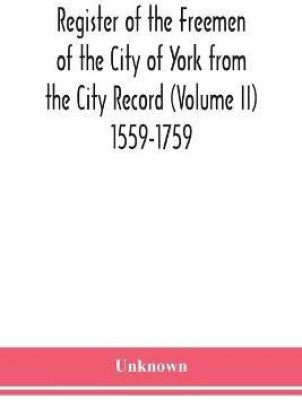 Register of the Freemen of the City of York from the City Record (Volume II) 1559-1759.(English, Paperback, unknown)