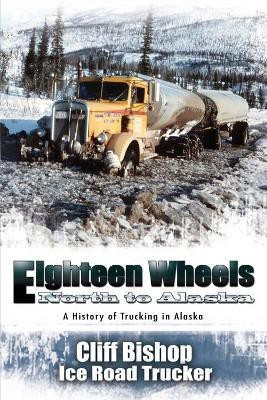 Eighteen Wheels North to Alaska(English, Paperback, Bishop Cliff)
