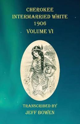 Cherokee Intermarried White 1906 Volume VI(English, Paperback, unknown)