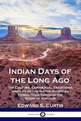 Indian Days of the Long Ago(English, Paperback, Curtis Edward S)