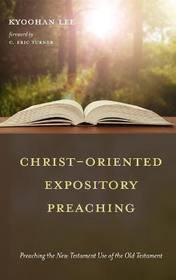 Christ-Oriented Expository Preaching:(English, Hardcover, Lee Kyoohan)