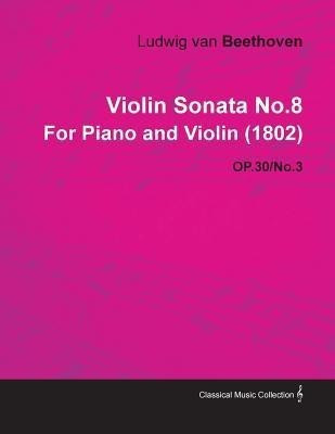 Violin Sonata No.8 By Ludwig Van Beethoven For Piano and Violin (1802) OP.30/No.3(English, Paperback, Beethoven Ludwig van)