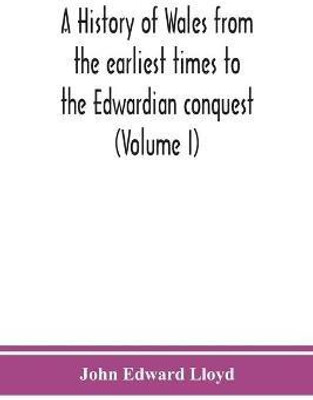 A history of Wales from the earliest times to the Edwardian conquest (Volume I)(English, Paperback, Edward Lloyd John)