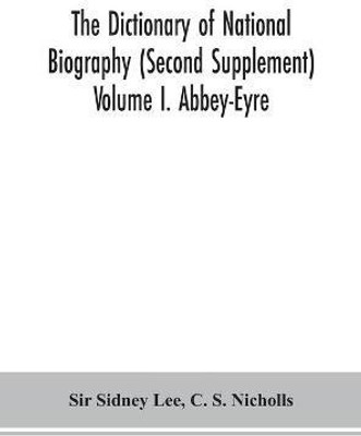 The dictionary of national biography (Second Supplement) Volume I. Abbey-Eyre(English, Hardcover, Sidney Lee C Sir)