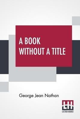 A Book Without A Title(English, Paperback, Nathan George Jean)