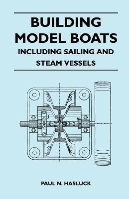 Building Model Boats - Including Sailing and Steam Vessels(English, Paperback, Hasluck Paul N.)