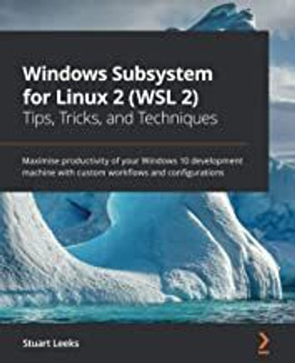 Windows Subsystem for Linux 2 (WSL 2) Tips, Tricks, and Techniques(English, Paperback, Leeks Stuart)