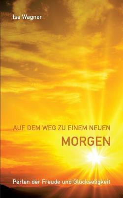 Auf dem Weg zu einem neuen Morgen(German, Paperback, Wagner Isa)