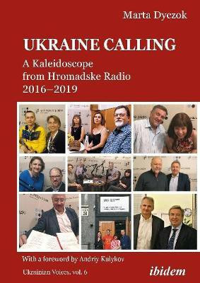 Ukraine Calling - A Kaleidoscope from Hromadske Radio 2016-2019(English, Paperback, Dyczok Marta)