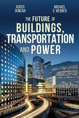 The Future of Buildings, Transportation and Power(English, Paperback, Duncan Roger)