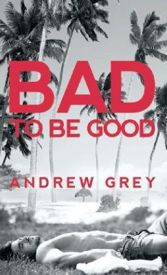 Bad to Be Good(English, Paperback, Grey Andrew)