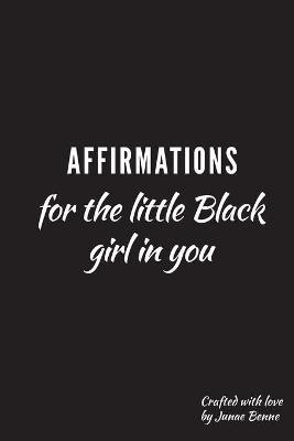 Affirmations for the Little Black Girl in You(English, Paperback, Benne Junae)