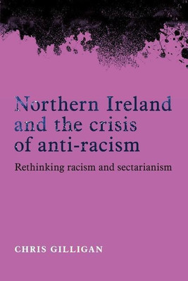 Northern Ireland and the Crisis of Anti-Racism(English, Hardcover, Gilligan Chris)