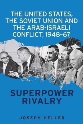 The United States, the Soviet Union and the Arab-Israeli Conflict, 1948-67(English, Paperback, Heller Joseph)