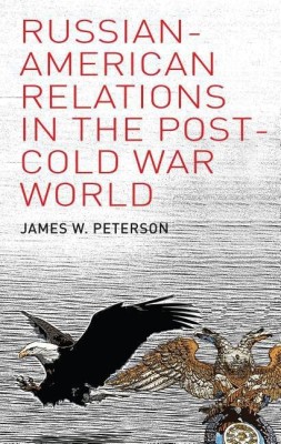 Russian-American Relations in the Post-Cold War World(English, Hardcover, Peterson James W.)