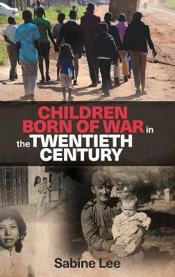 Children Born of War in the Twentieth Century(English, Hardcover, Lee Sabine)