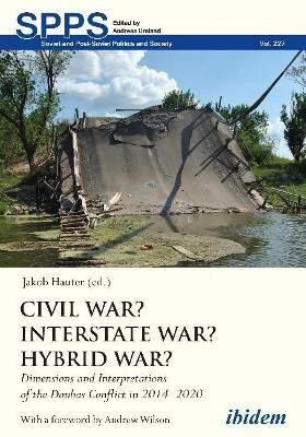 Civil War? Interstate War? Hybrid War? - Dimensions and Interpretations of the Donbas Conflict in 2014-2020(English, Paperback, Hauter Jakob)