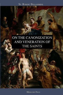 On the Canonization and Veneration of the Saints(English, Paperback, Bellarmine St Robert)