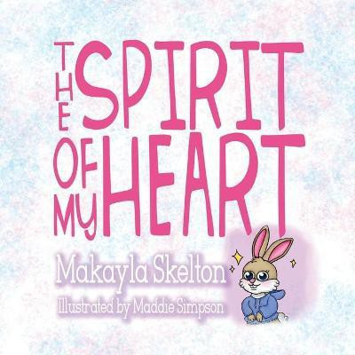 The Spirit of My Heart(English, Paperback, Skelton Makayla)