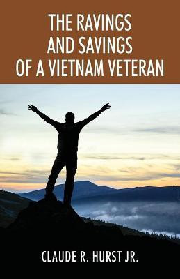 The Ravings and Savings of a Vietnam Veteran(English, Paperback, Hurst Claude R Jr)