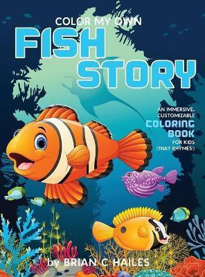 Color My Own Fish Story(English, Hardcover, Hailes Brian C)