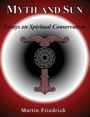 Myth and Sun Essays on Spiritual Conservatism(English, Paperback, Friedrich Martin)