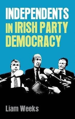 Independents in Irish Party Democracy(English, Hardcover, Weeks Liam)