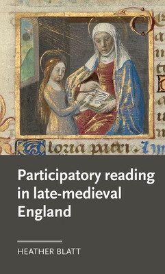 Participatory Reading in Late-Medieval England(English, Hardcover, Blatt Heather)