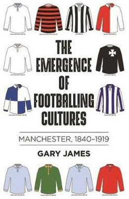 The Emergence of Footballing Cultures(English, Paperback, James Gary)