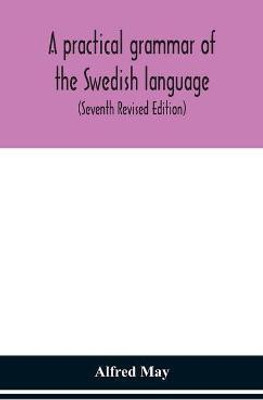 A practical grammar of the Swedish language; with reading and writing exercises (Seventh Revised Edition)(English, Hardcover, May Alfred)