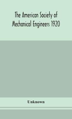 The American Society of Mechanical Engineers 1920 years Book Containing lists of members Arranged Alphabetically and geographically also general information regarding the society officers and Council Corrected to March 1, 1920(English, Hardcover, unknown) The American Society of Mechanical Engineers 1920 years Book Containing lists of members Arranged Alphabetically and geographically also general information regarding the society officers and Council Corrected to March 1, 1920(English, Hardcover, unknown)