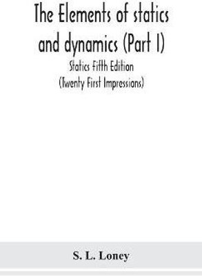 The elements of statics and dynamics (Part I) Statics Fifth Edition (Twenty First Impressions)(English, Hardcover, L Loney S)