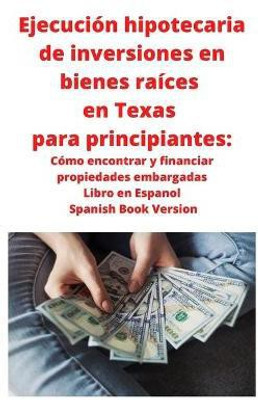 Ejecucion hipotecaria de inversiones en bienes raices en Texas para principiantes(Spanish, Paperback, Roberts Neilson)
