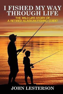 I Fished My Way Through Life(English, Paperback, Lesterson John)