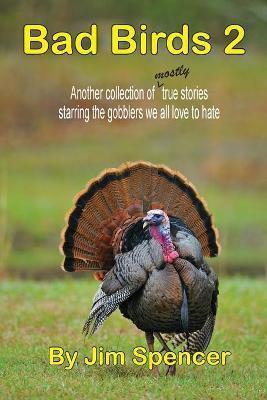 Bad Birds 2 -- Another collection of mostly true stories starring the gobblers we all love to hate(English, Paperback, Spencer Jim)