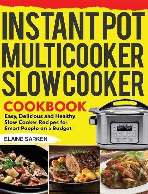 Instant Pot Multicooker Slow Cooker Cookbook(English, Hardcover, Sarken Elaine)