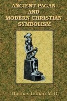 Ancient Pagan and Modern Christian Symbolism(English, Paperback, Inman Thomas)