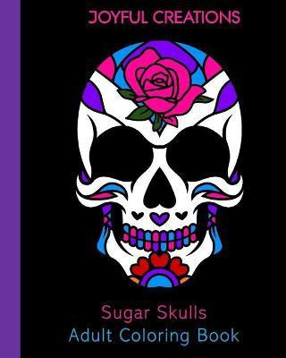 Sugar Skulls Adult Coloring Book(English, Paperback, Creations Joyful)