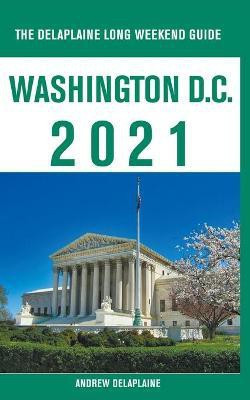 Washington, D.C. - The Delaplaine 2021 Long Weekend Guide(English, Paperback, Delaplaine Andrew)