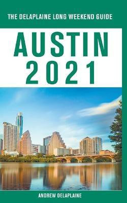 Austin - The Delaplaine 2021 Long Weekend Guide(English, Paperback, Delaplaine Andrew)