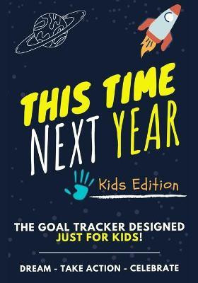 This Time Next Year - The Goal Tracker Designed Just For Kids(English, Paperback, Nelson Ashton)