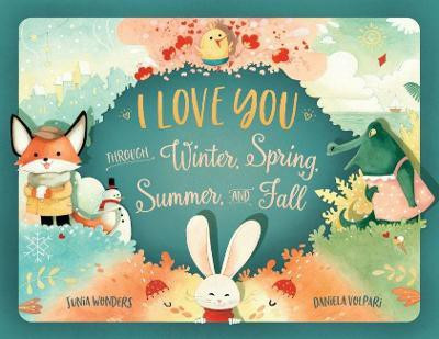 I Love You Through Winter, Spring, Summer, and Fall(English, Paperback, Wonders Junia)