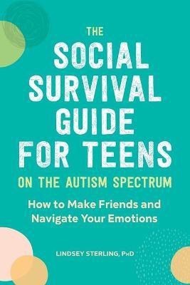 The Social Survival Guide for Teens on the Autism Spectrum(English, Paperback, Sterling Lindsey)