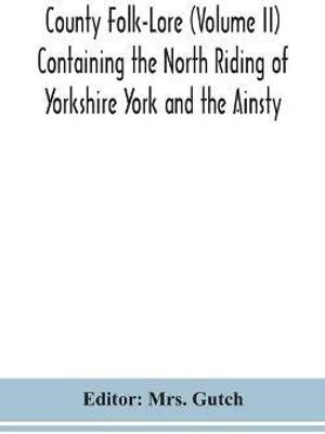 County Folk-Lore (Volume II) Containing the North Riding of Yorkshire York and the Ainsty(English, Hardcover, unknown)