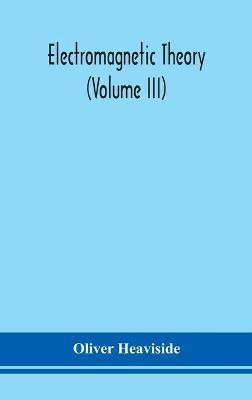 Electromagnetic theory (Volume III)(English, Hardcover, Heaviside Oliver)